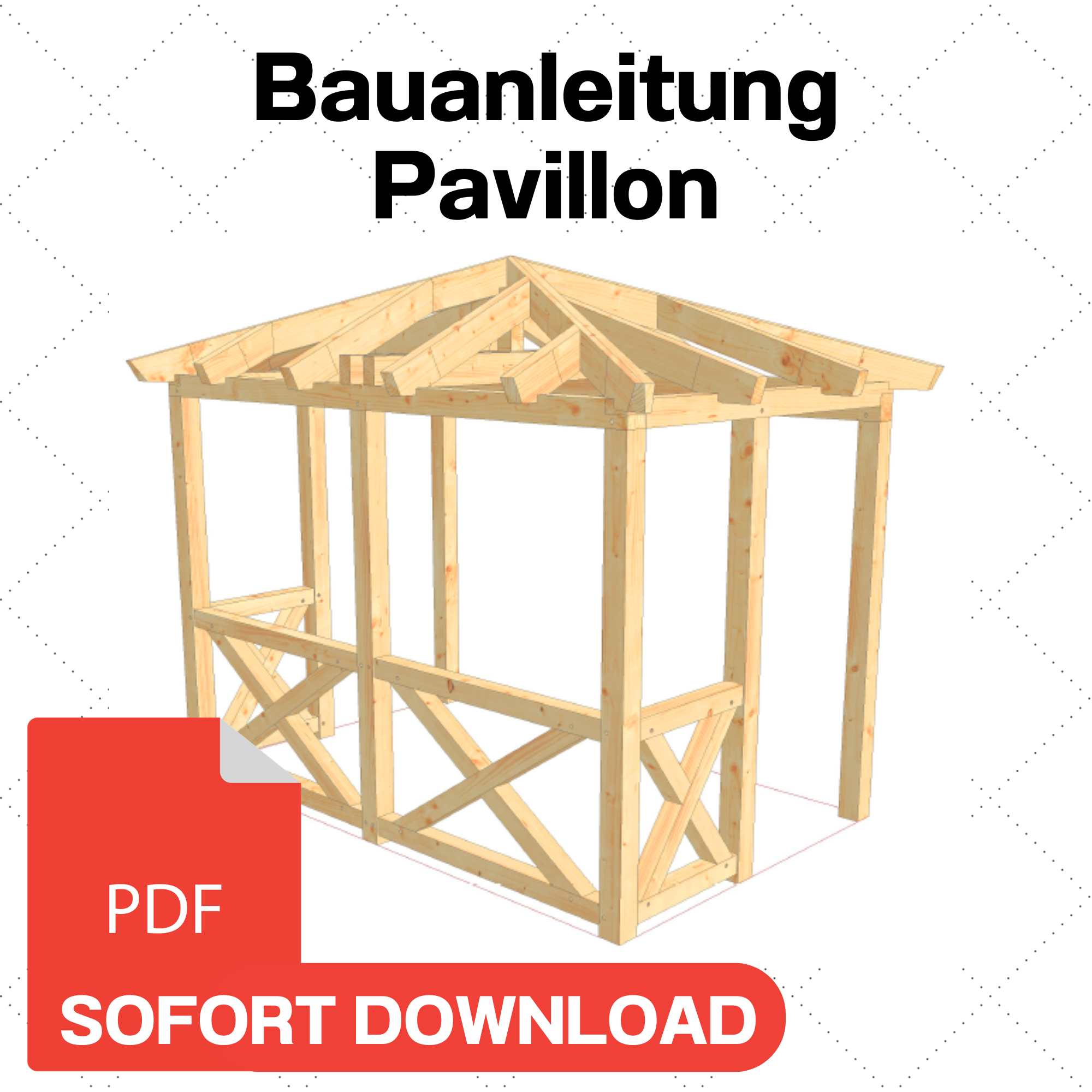 Pavillon selber bauen Anleitung / Bauplan PDF