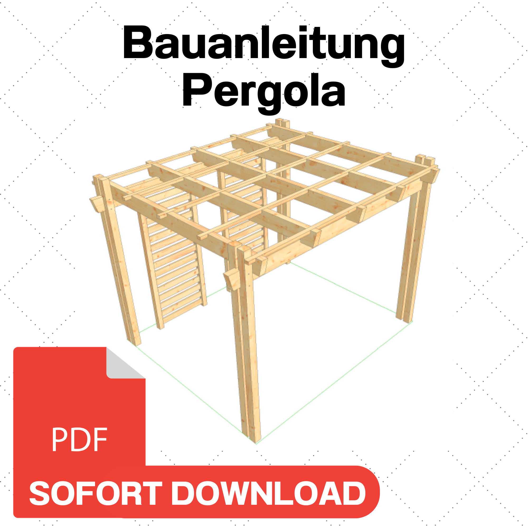 Pergola selber bauen Anleitung / Bauplan PDF