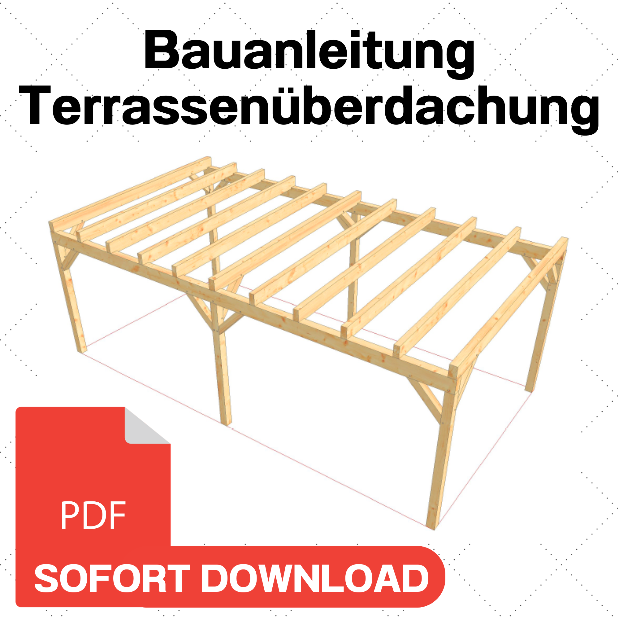Terrassenüberdachung selber bauen Anleitung / Bauplan PDF