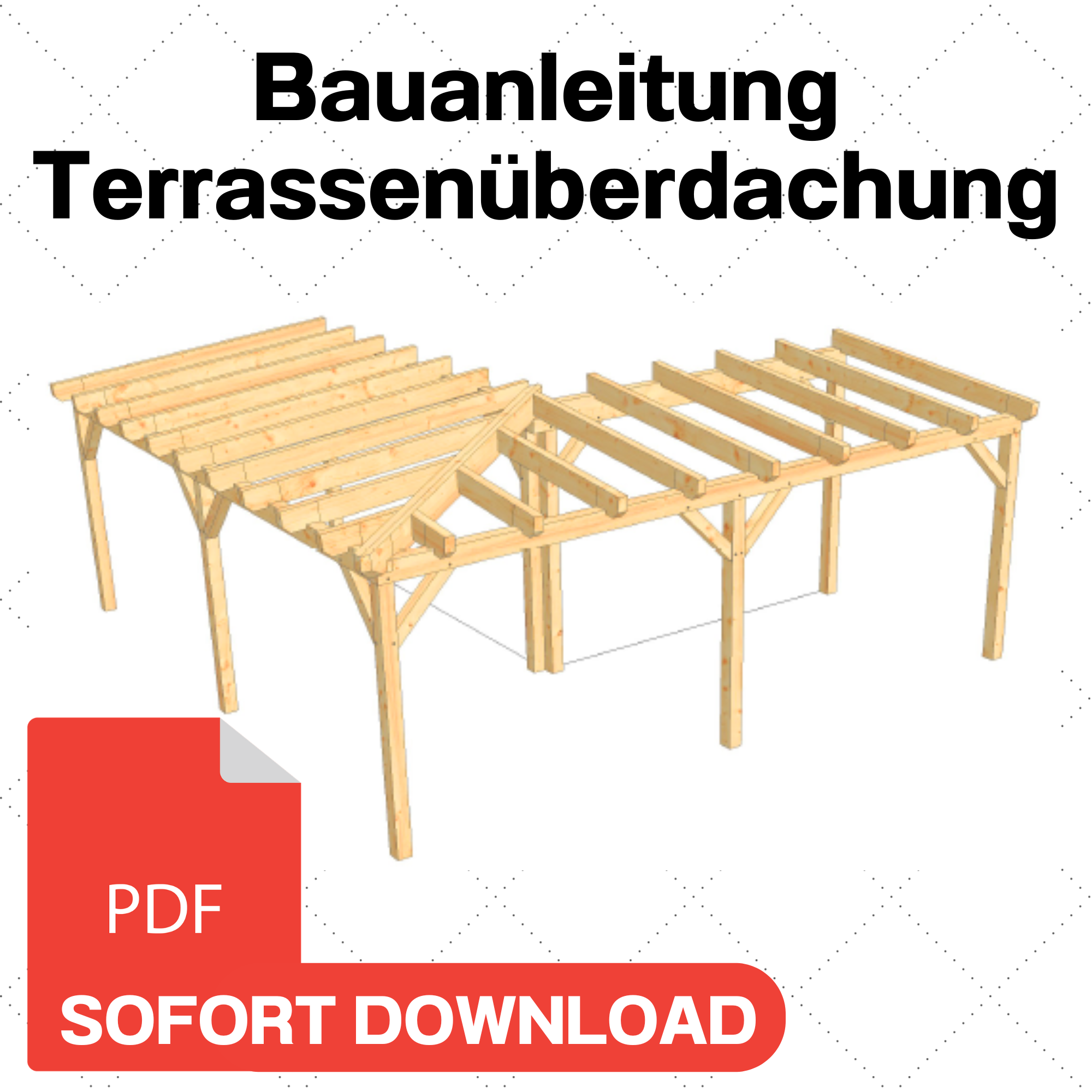 Terrassenüberdachung selber bauen Anleitung / Bauplan PDF