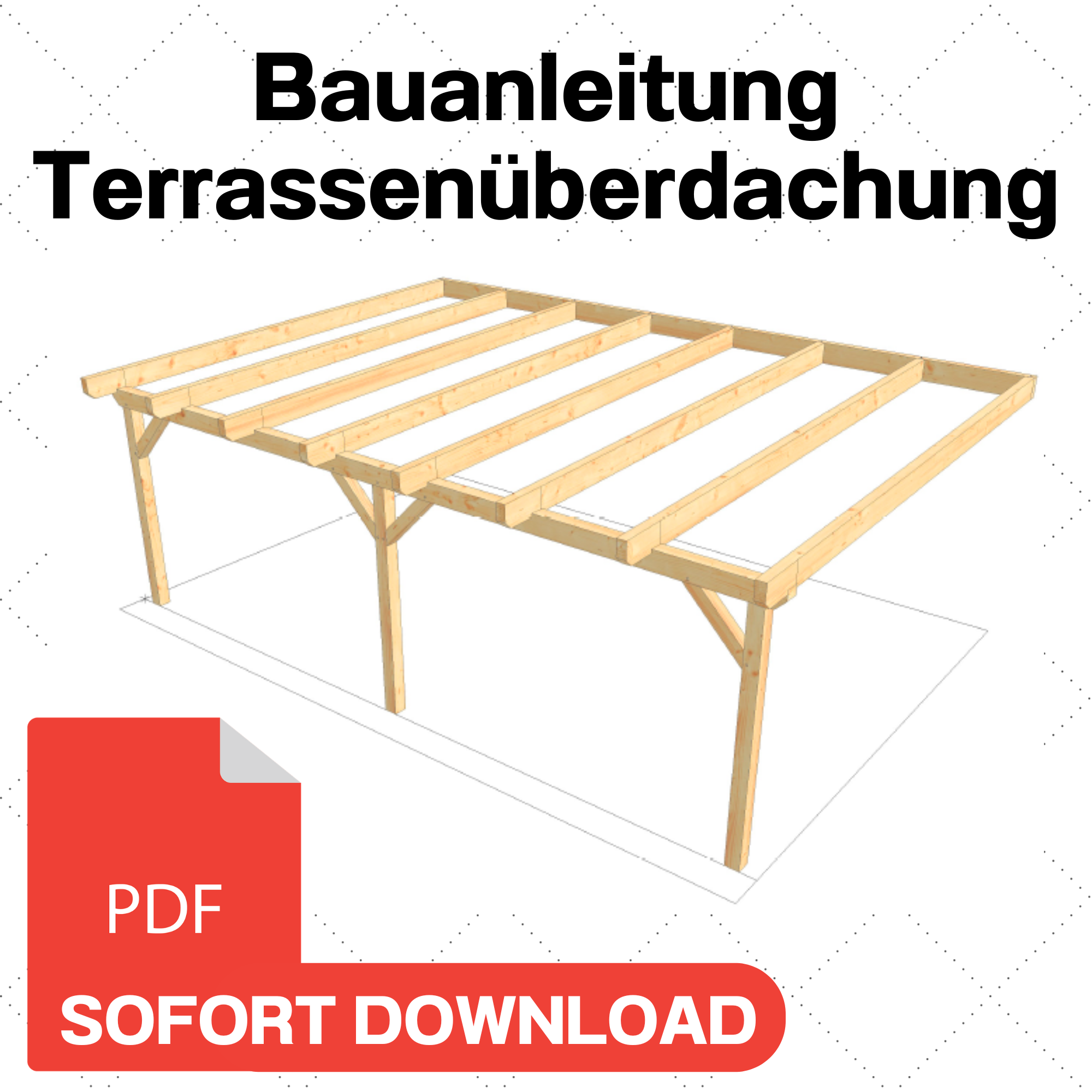 Terrassenüberdachung selber bauen Anleitung / Bauplan PDF