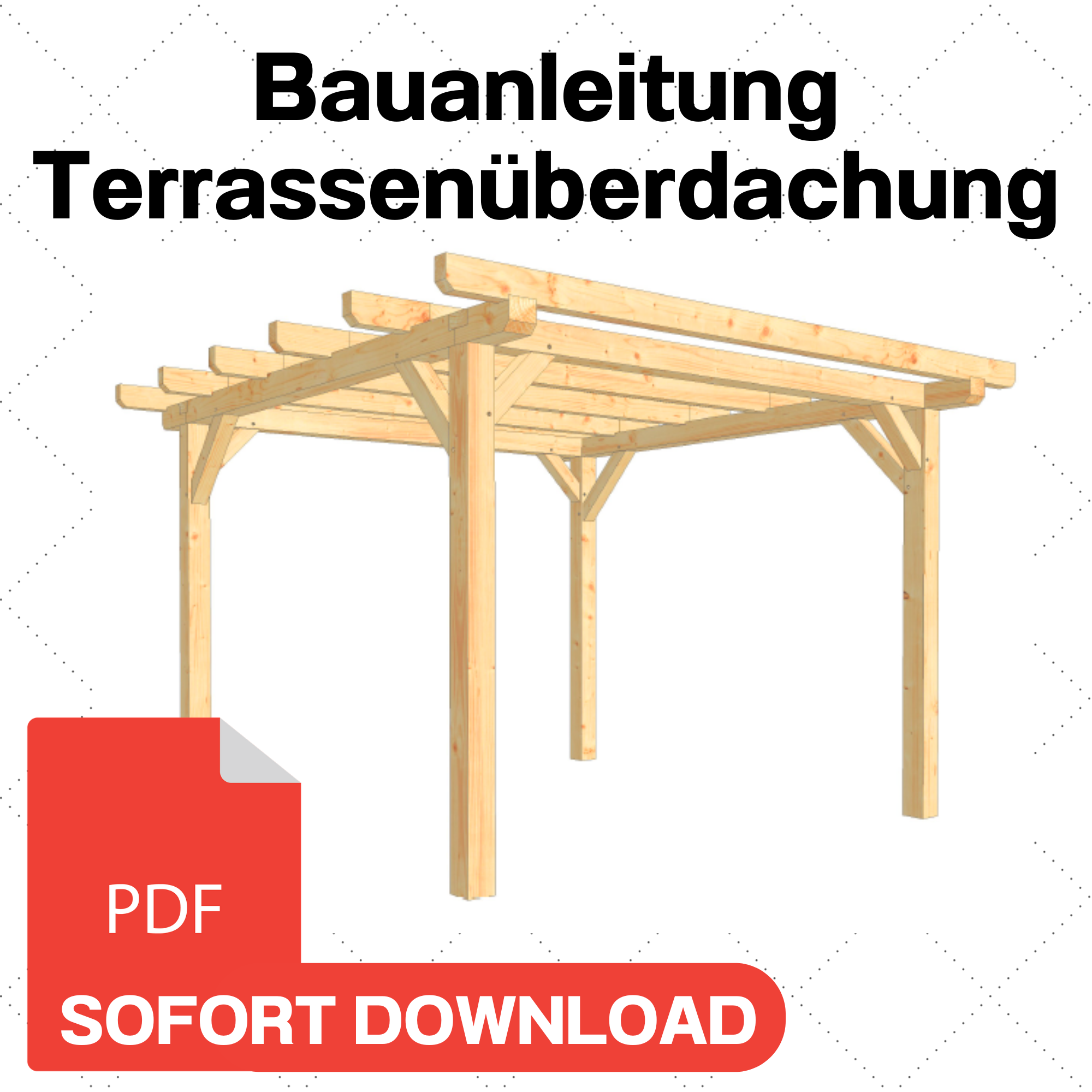 Terrassenüberdachung selber bauen Anleitung / Bauplan PDF