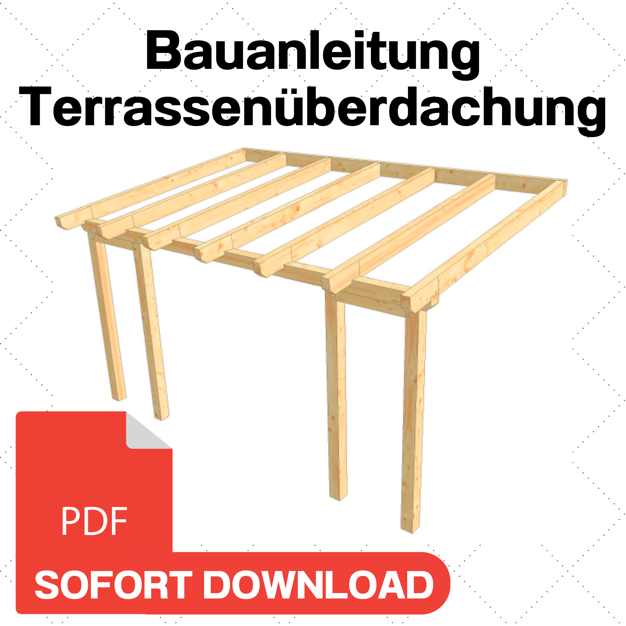 Terrassenüberdachung selber bauen Anleitung / Bauplan PDF