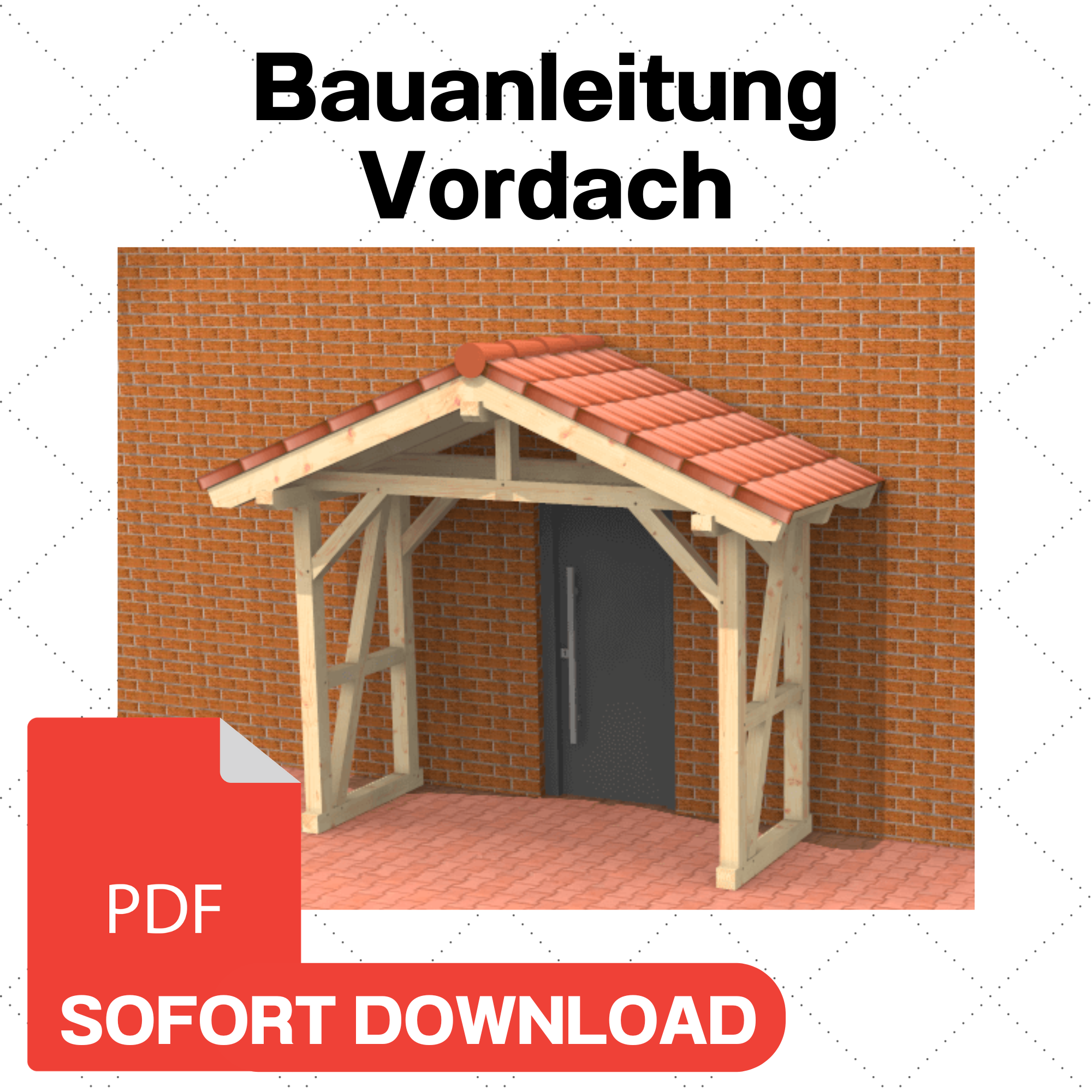 Eingangsüberdachung selber bauen Anleitung / Bauplan PDF