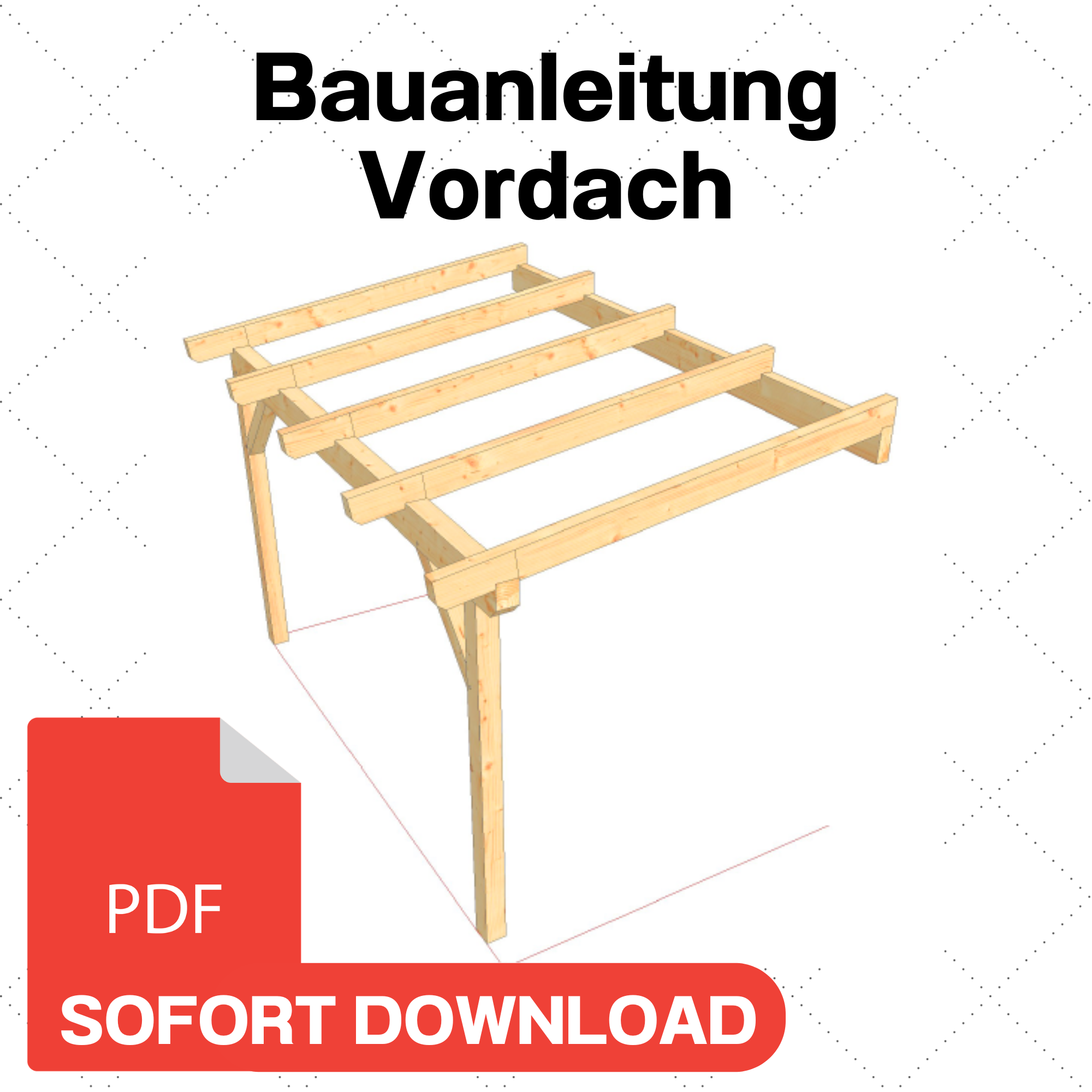 Eingangsüberdachung selber bauen Anleitung / Bauplan PDF