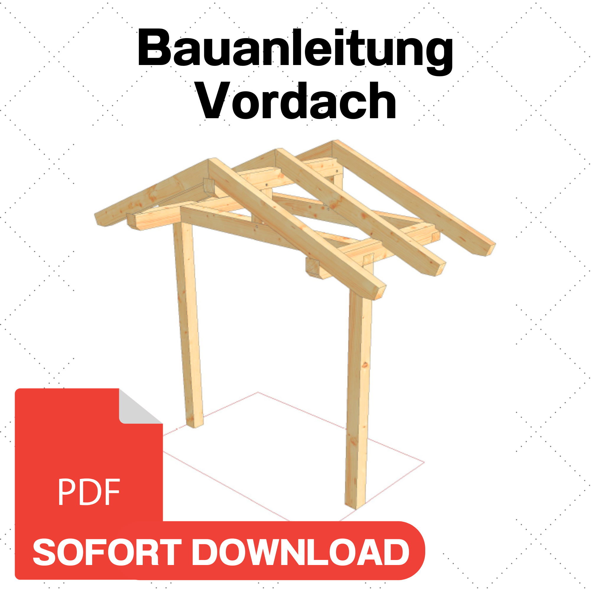 Eingangsüberdachung selber bauen Anleitung / Bauplan PDF